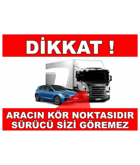 Aracın Kör Noktasıdır Sürücü Sizi Göremez 25*35 Uyarı Levhası