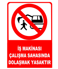 İş Makinası Çalışma Sahasında Dolaşmak Yasaktır 25*35 Uyarı Levhası