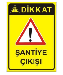 Dikkat Şantiye Çıkışı 25*35 Uyarı Levhası