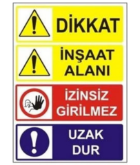Dikkat - İnşaat Alanı - İzinsiz Girilmez - Uzak Dur 25*35 Uyarı Levhası